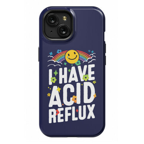 I Have Acid Reflux Phone Case